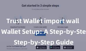 Trust Wallet import wallet Trust Wallet Setup: A Step-by-Step Guide