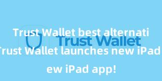 Trust Wallet best alternatives Trust Wallet launches new iPad app!