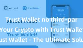 Trust Wallet no third-party Secure Your Crypto with Trust Wallet - The Ultimate Solution