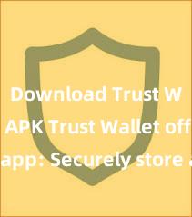 Download Trust Wallet APK Trust Wallet official app: Securely store and manage your digital assets