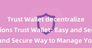 Trust Wallet decentralized transactions Trust Wallet: Easy and Secure Way to Manage Your Crypto